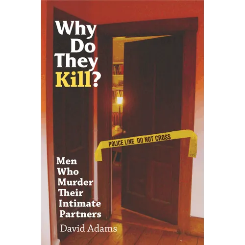 Why Do They Kill?: Men Who Murder Their Intimate Partners - Paperback