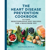 The Heart Disease Prevention Cookbook: 125 Easy Mediterranean Diet Recipes for a Healthier You - Paperback
