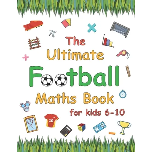 The Ultimate Football Maths Book: Gift for 6-10 Year Old Clever Children Football Lover - Paperback