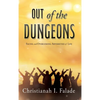 Out of the Dungeons: Facing and Overcoming Adversities of Life - Hardcover