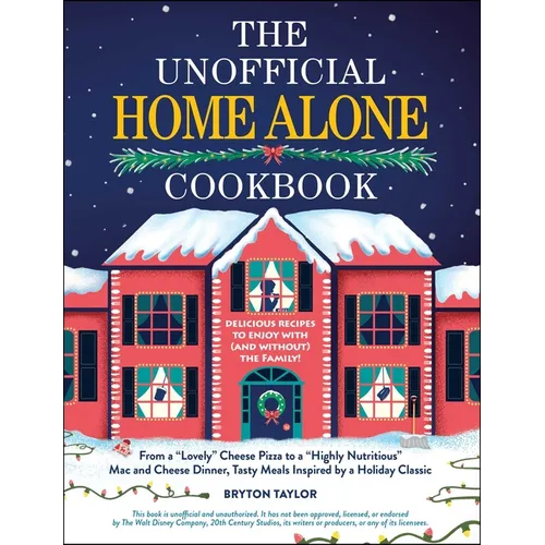 The Unofficial Home Alone Cookbook: From a Lovely Cheese Pizza to a Highly Nutritious Mac and Cheese Dinner, Tasty Meals Inspired by a Holiday Classic - Hardcover