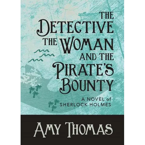 The Detective, The Woman and The Pirate's Bounty: A Novel of Sherlock Holmes - Paperback