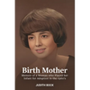 Birth Mother: Memoir of a Woman who Placed her Infant for Adoption in the 1960's - Paperback
