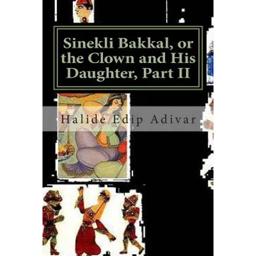 Sinekli Bakkal, or the Clown and His Daughter, Part II: Translated from the Turkish by W. D. Halsey - Paperback