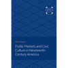 Public Markets and Civic Culture in Nineteenth-Century America - Paperback