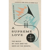 A Supreme Love: The Music of Jazz and the Hope of the Gospel - Paperback