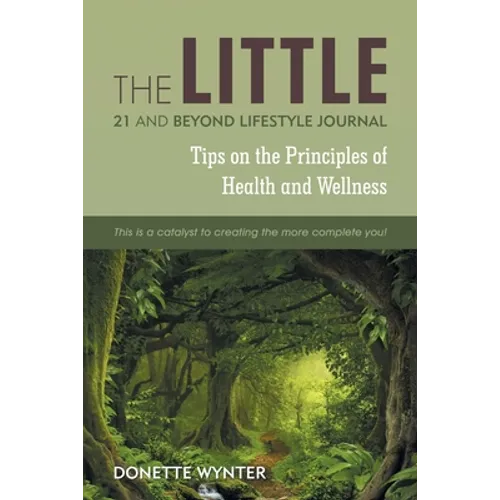 The Little 21 and Beyond Lifestyle Journal: Tips on the Principles of Health and Wellness - Paperback