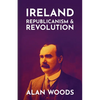 Ireland: Republicanism and Revolution - Paperback