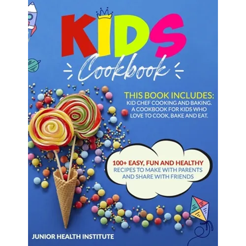 Kids Cookbook: This Book Includes: Cooking and Baking. A Cookbook for Kids Who Love to Cook, Bake and Eat. 100+ Easy, Fun and Healthy - Paperback