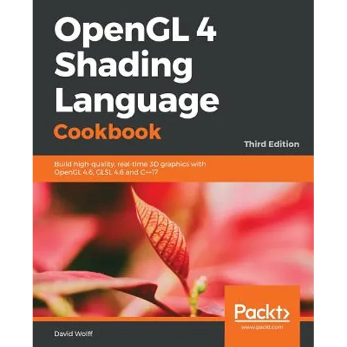 OpenGL 4 Shading Language Cookbook - Third Edition: Build high-quality, real-time 3D graphics with OpenGL 4.6, GLSL 4.6 and C++17 - Paperback