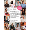 In the Company of Women: Inspiration and Advice from Over 100 Makers, Artists, and Entrepreneurs - Paperback