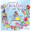 In the Garden with You: This is a heartwarming story of love, the special bond between a mother and daughter, and the ever-changing seasons of their l - Hardcover