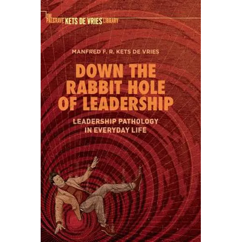 Down the Rabbit Hole of Leadership: Leadership Pathology in Everyday Life - Hardcover