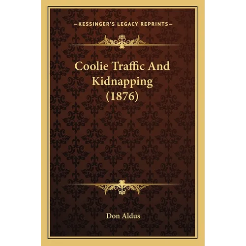 Coolie Traffic And Kidnapping (1876) - Paperback