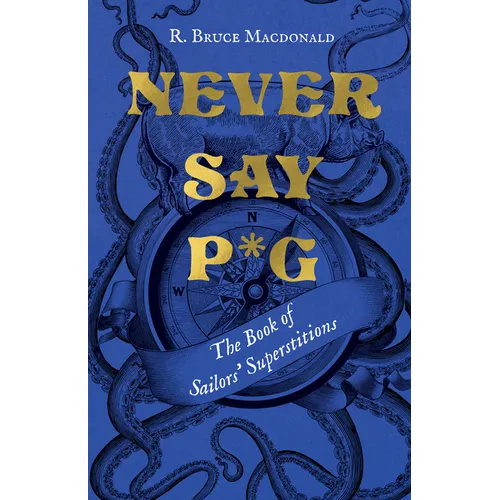 Never Say P*g: The Book of Sailors' Superstitions - Hardcover