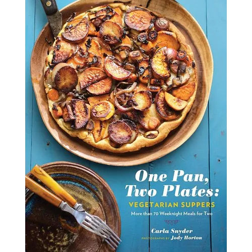 One Pan, Two Plates: Vegetarian Suppers: More Than 70 Weeknight Meals for Two (Cookbook for Vegetarian Dinners, Gifts for Vegans, Vegetarian Cooking) - Paperback