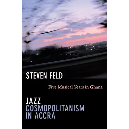 Jazz Cosmopolitanism in Accra: Five Musical Years in Ghana - Paperback