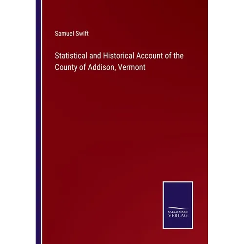 Statistical and Historical Account of the County of Addison, Vermont - Paperback