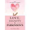 Love, Dignity, and Parkinson's: from Care Partner to Caregiver - Paperback