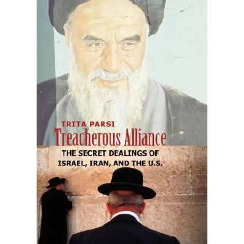 Treacherous Alliance: The Secret Dealings of Israel, Iran, and the U.S. - Paperback