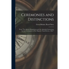 Ceremonies and Distinctions [microform]: From "The Queen's Regulations and the Admiralty Instructions for the Government of Her Majesty's Naval Servic - Paperback