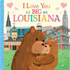 I Love You as Big as Louisiana - Board Book