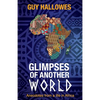 Glimpses of Another World: Anecdotes from a life in Africa: Anecdotes from a life in Africa - Paperback
