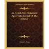 An Arabic New Testament Apocrypha Gospel Of The Infancy - Paperback