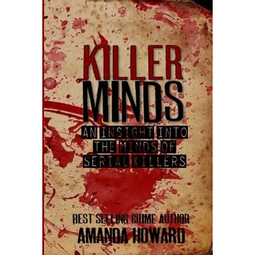 Killer Minds: An insight into the minds of serial killers - Paperback
