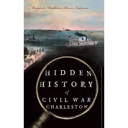 Hidden History of Civil War Charleston - Hardcover