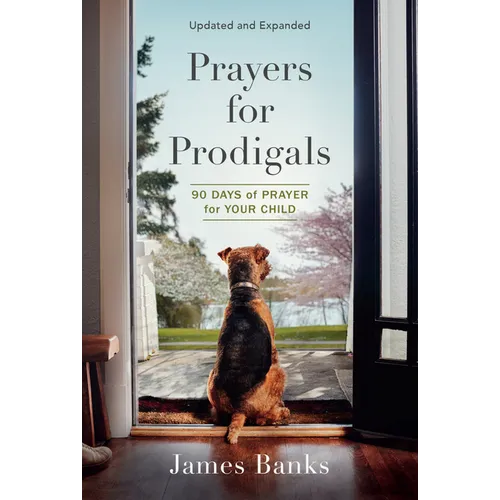 Prayers for Prodigals: 90 Days of Prayer for Your Child (a Daily Devotional for Parents with Bible Readings and Meditations for Moms and Dads) - Paperback