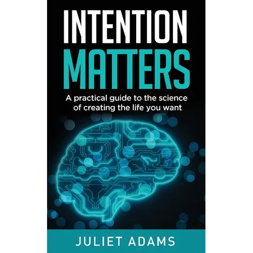 Intention Matters: The science of creating the life you want - Paperback
