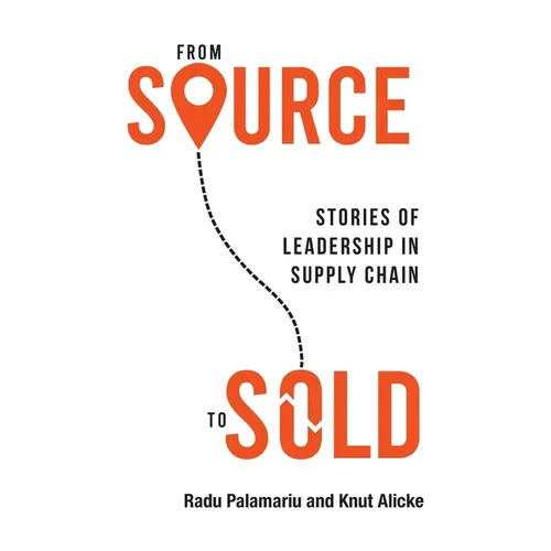 From Source to Sold: Stories of Leadership in Supply Chain - Paperback