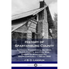 History of Spartanburg County: Authentic Biographical Records, Social Events, and Civil War Stories of Spartanburg, South Carolina - 1783 to 1900 - Paperback