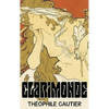 Clarimonde by Theophile Gautier, Fiction, Classics, Fantasy, Fairy Tales, Folk Tales, Legends & Mythology - Hardcover