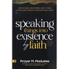 Speaking Things into Existence by Faith: How to Make Your Words Come to Pass, The Secret Power of Speaking God's Word - Paperback