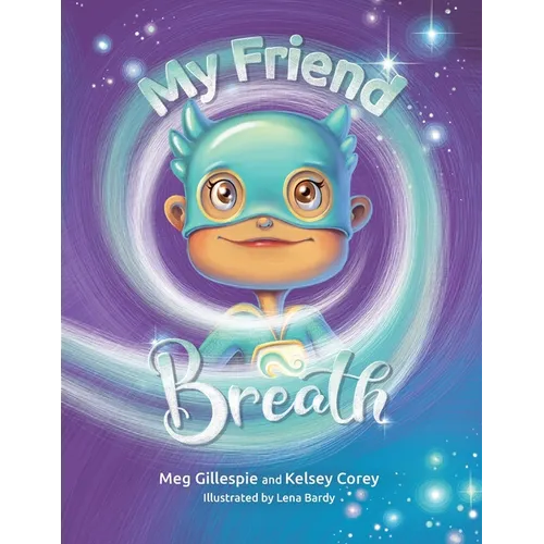 My Friend Breath: Change Your Breath. Change Your Emotion - Mindful Breathing for Kids 3 - 8+ - Paperback
