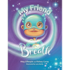 My Friend Breath: Change Your Breath. Change Your Emotion - Mindful Breathing for Kids 3 - 8+ - Paperback
