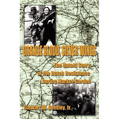Orange Blood, Silver Wings: The Untold Story of the Dutch Resistance During Market-Garden - Paperback