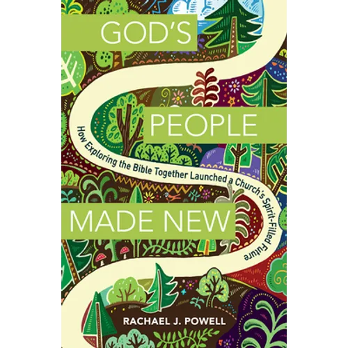 God's People Made New: How Exploring the Bible Together Launched a Church's Spirit-Filled Future - Paperback