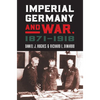Imperial Germany and War, 1871-1918 - Hardcover