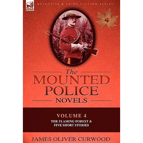 The Mounted Police Novels: Volume 4-The Flaming Forest & Five Short Stories - Paperback