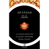 Spanish Tales: A Collection of Classic Spanish Folk Tales - Paperback