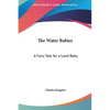 The Water Babies: A Fairy Tale for a Land Baby - Hardcover
