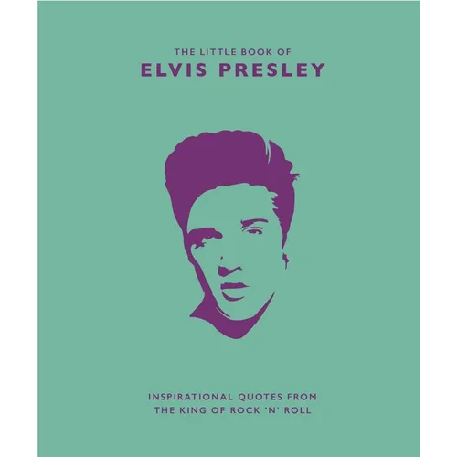 Little Book of Elvis Presley: Inspirational Quotes from the King of Rock 'n' Roll - Hardcover