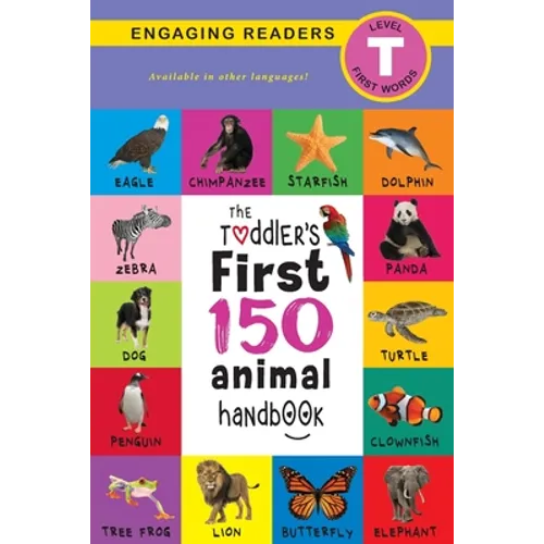 The Toddler's First 150 Animal Handbook: Pets, Aquatic, Forest, Birds, Bugs, Arctic, Tropical, Underground, Animals on Safari, and Farm Animals (Engag - Paperback