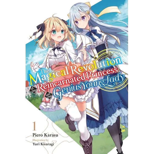 The Magical Revolution of the Reincarnated Princess and the Genius Young Lady, Vol. 1 (Novel): Volume 1 - Paperback