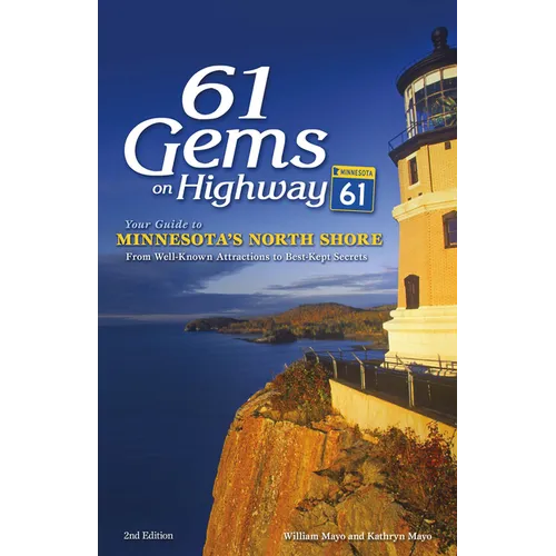 61 Gems on Highway 61: Your Guide to Minnesota's North Shore, from Well-Known Attractions to Best-Kept Secrets - Paperback