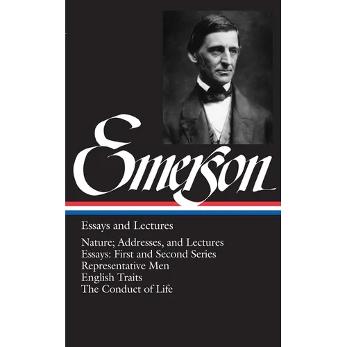Emerson Essays and Lectures: Nature; Addresses, and Lectures/Essays: First and Second Series/Representative Men/English Traits/The Conduct of Life - Hardcover