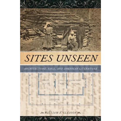 Sites Unseen: Architecture, Race, and American Literature - Paperback